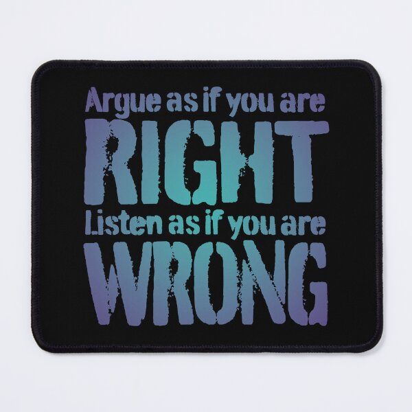 Item preview, Argue as if you are right. Listen as if you are wrong. v.2 designed and sold by x1brett.