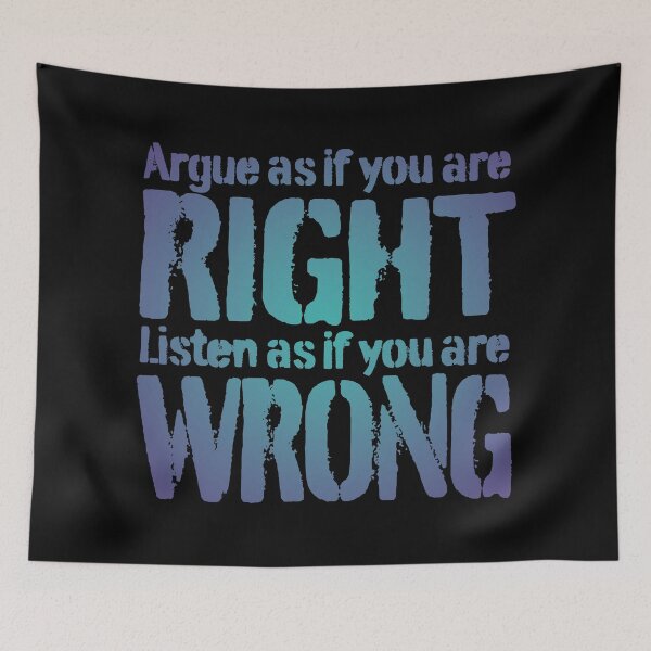 Item preview, Argue as if you are right. Listen as if you are wrong. v.2 designed and sold by x1brett.