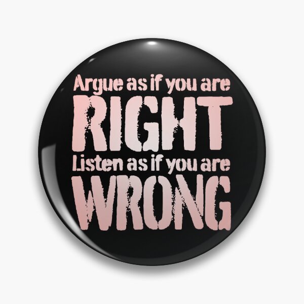 Item preview, Argue as if you are right. Listen as if you are wrong. v.3 designed and sold by x1brett.