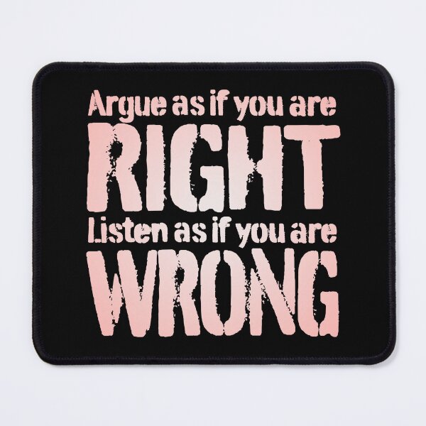 Item preview, Argue as if you are right. Listen as if you are wrong. v.3 designed and sold by x1brett.