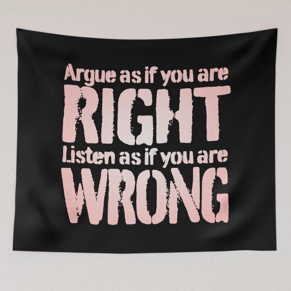 Item preview, Argue as if you are right. Listen as if you are wrong. v.3 designed and sold by x1brett.