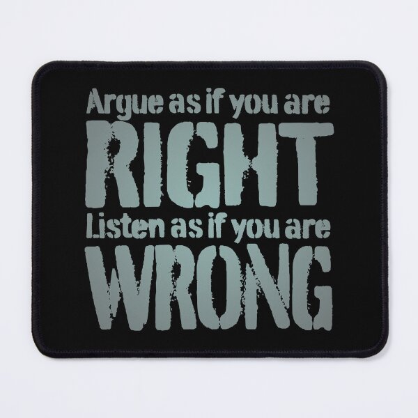 Item preview, Argue as if you are right. Listen as if you are wrong. v.4 designed and sold by x1brett.