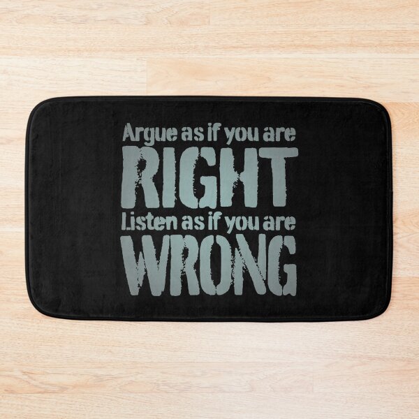 Item preview, Argue as if you are right. Listen as if you are wrong. v.4 designed and sold by x1brett.