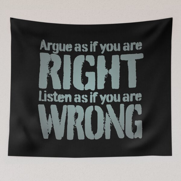 Item preview, Argue as if you are right. Listen as if you are wrong. v.4 designed and sold by x1brett.