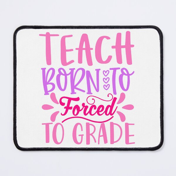 Item preview,   Born To Teach Forced to Grade - Playful Teacher Design designed and sold by TeesHearts100.