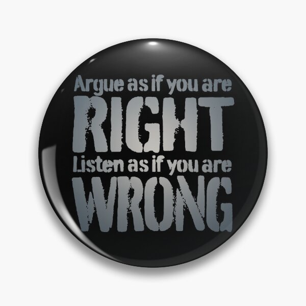 Item preview, Argue as if you are right. Listen as if you are wrong. v.5 designed and sold by x1brett.