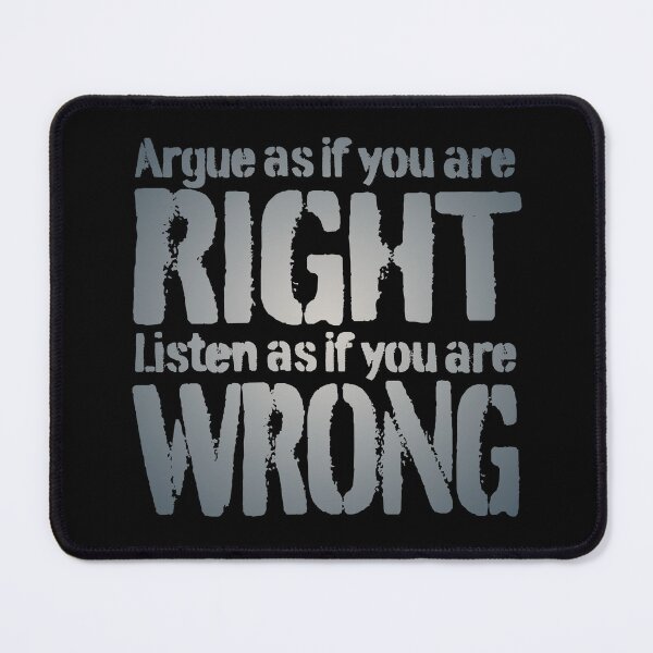 Item preview, Argue as if you are right. Listen as if you are wrong. v.5 designed and sold by x1brett.