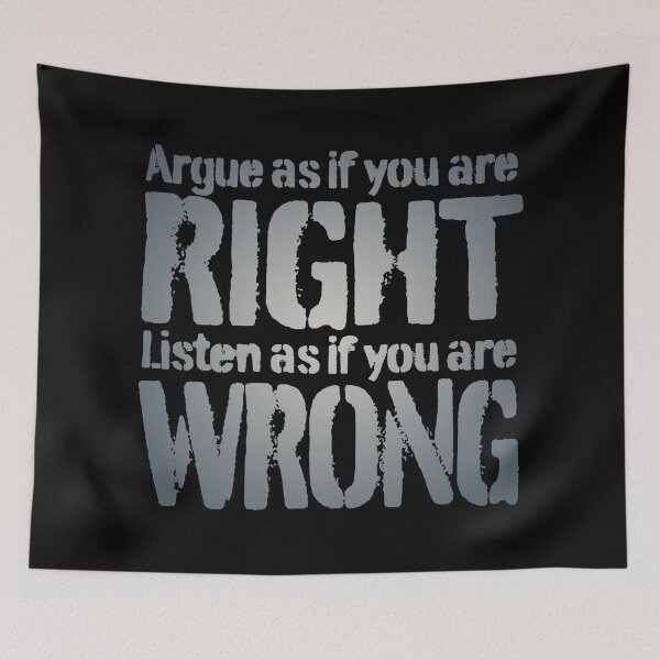 Item preview, Argue as if you are right. Listen as if you are wrong. v.5 designed and sold by x1brett.