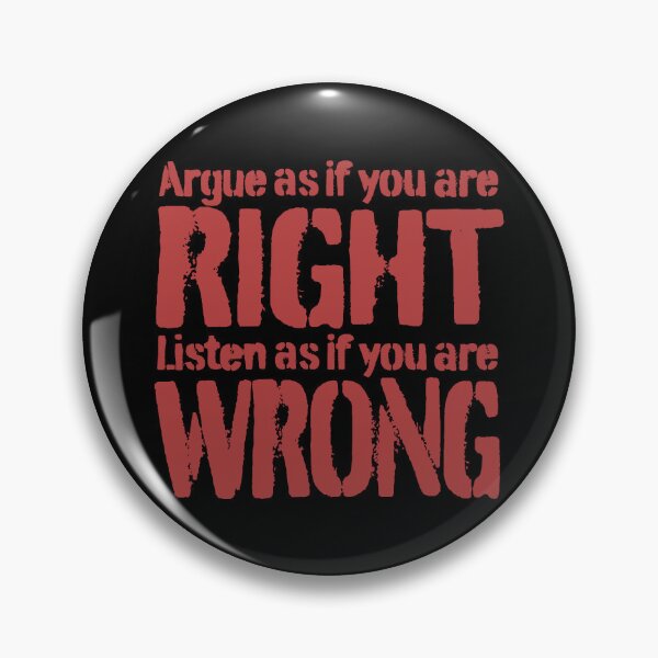 Item preview, Argue as if you are right. Listen as if you are wrong. v.6 designed and sold by x1brett.