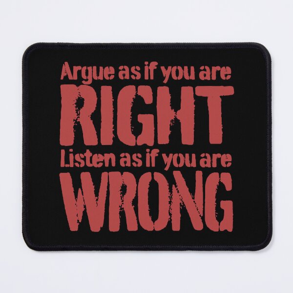 Item preview, Argue as if you are right. Listen as if you are wrong. v.6 designed and sold by x1brett.