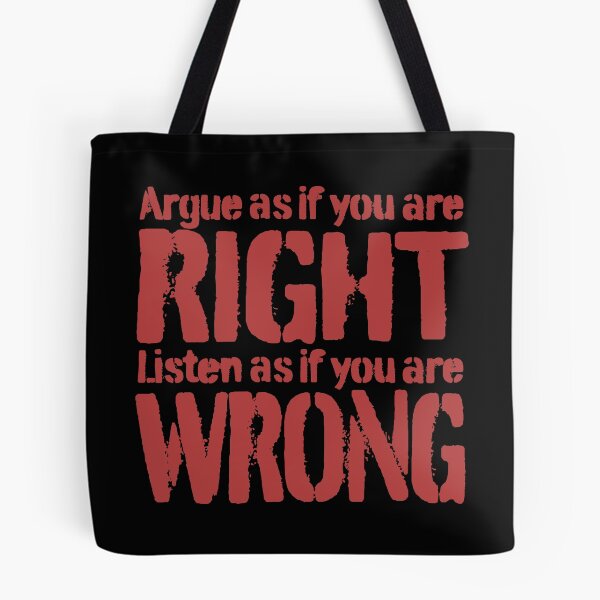 Item preview, Argue as if you are right. Listen as if you are wrong. v.6 designed and sold by x1brett.