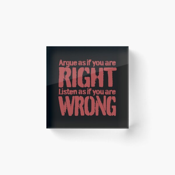 Item preview, Argue as if you are right. Listen as if you are wrong. v.6 designed and sold by x1brett.