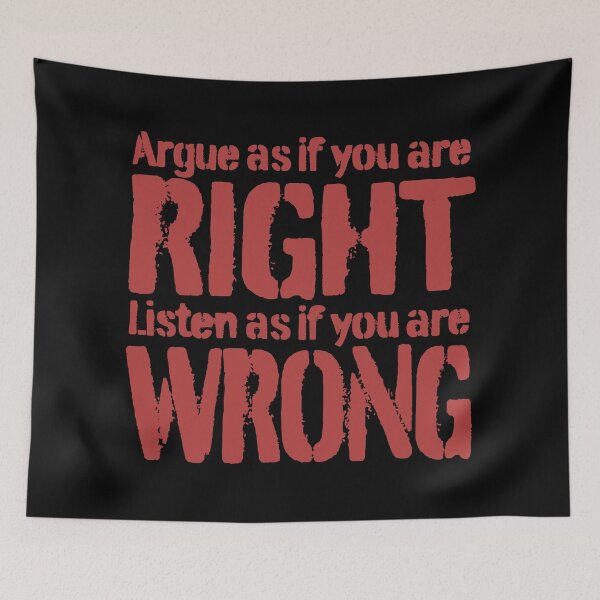 Item preview, Argue as if you are right. Listen as if you are wrong. v.6 designed and sold by x1brett.