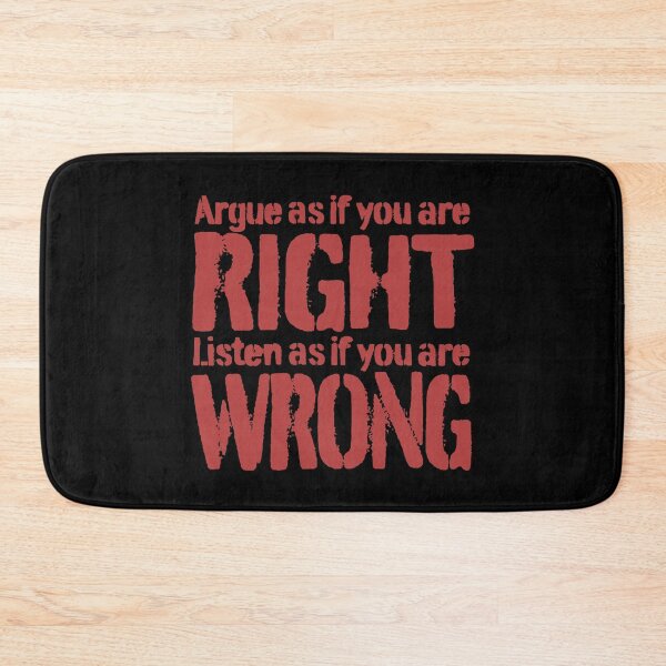 Item preview, Argue as if you are right. Listen as if you are wrong. v.6 designed and sold by x1brett.