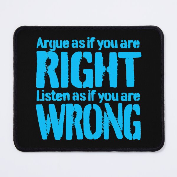 Item preview, Argue as if you are right. Listen as if you are wrong. v.7 designed and sold by x1brett.
