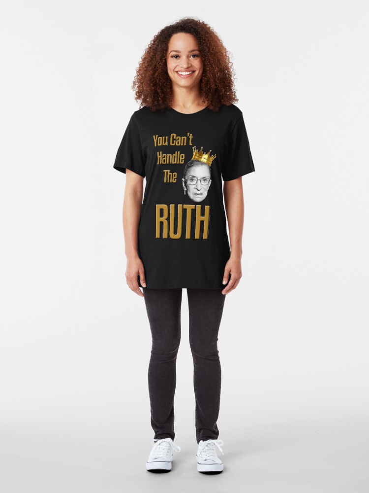 Alternate view of You Can't Handle The RUTH Slim Fit T-Shirt