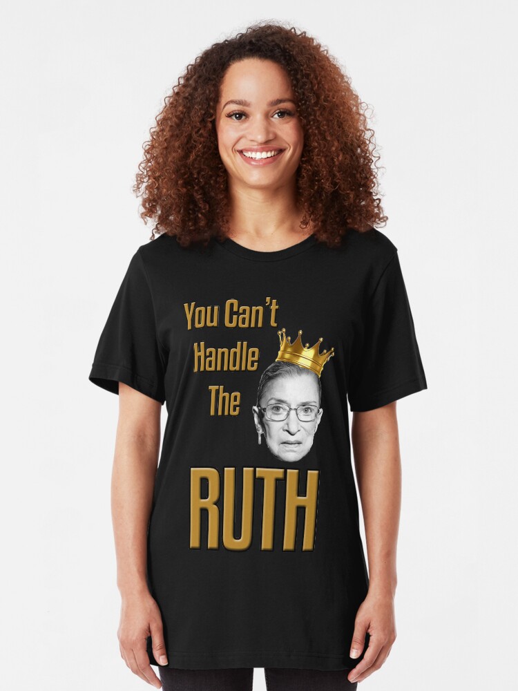 Alternate view of You Can't Handle The RUTH Slim Fit T-Shirt