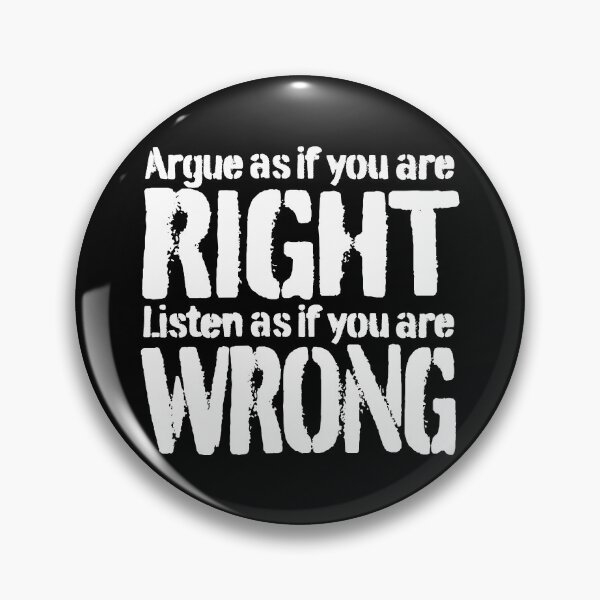 Item preview, Argue as if you are right. Listen as if you are wrong. v.9 designed and sold by x1brett.