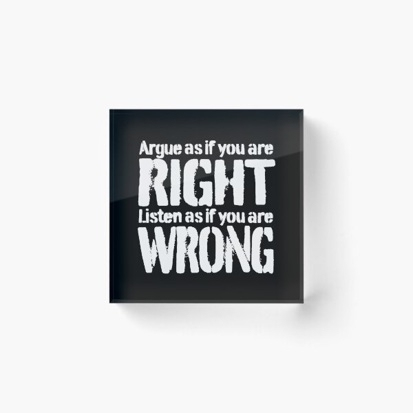 Item preview, Argue as if you are right. Listen as if you are wrong. v.9 designed and sold by x1brett.