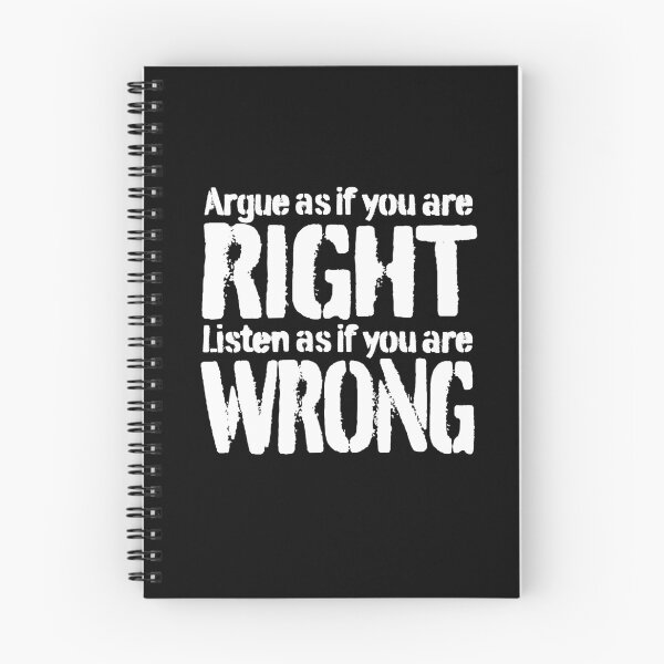 Item preview, Argue as if you are right. Listen as if you are wrong. v.9 designed and sold by x1brett.