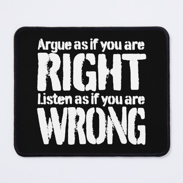 Item preview, Argue as if you are right. Listen as if you are wrong. v.9 designed and sold by x1brett.
