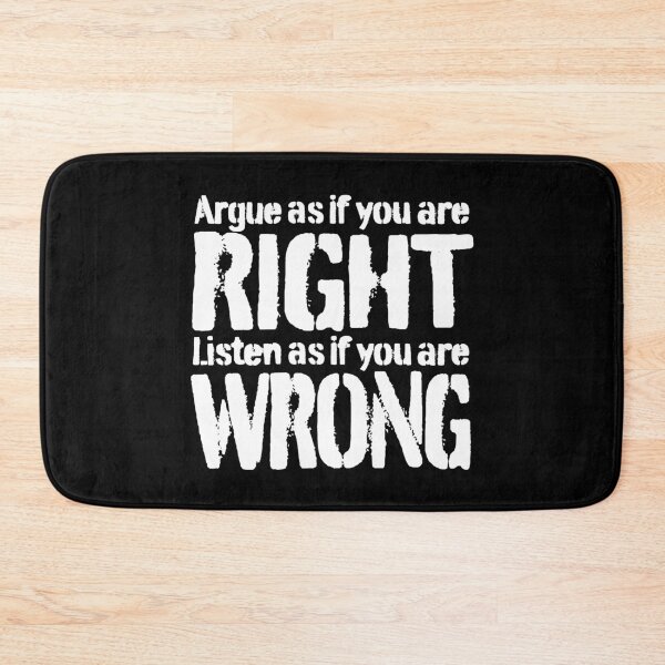 Item preview, Argue as if you are right. Listen as if you are wrong. v.9 designed and sold by x1brett.