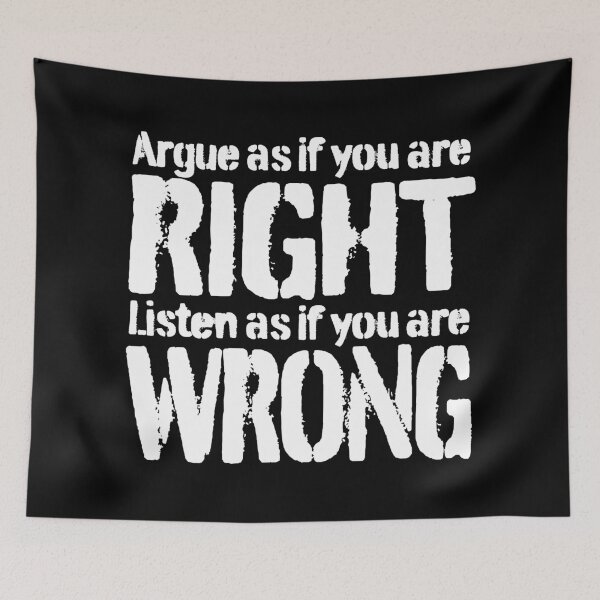 Item preview, Argue as if you are right. Listen as if you are wrong. v.9 designed and sold by x1brett.