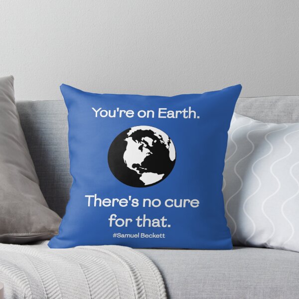 Item preview, You're on Earth. There's no cure for that. (Samuel Beckett) designed and sold by PariSeine.
