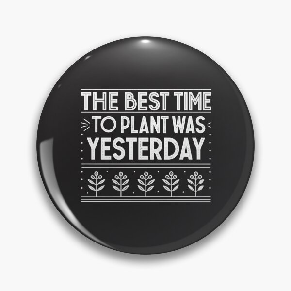 Item preview, The Best Time to Plant Was Yesterday designed and sold by SignumShop.