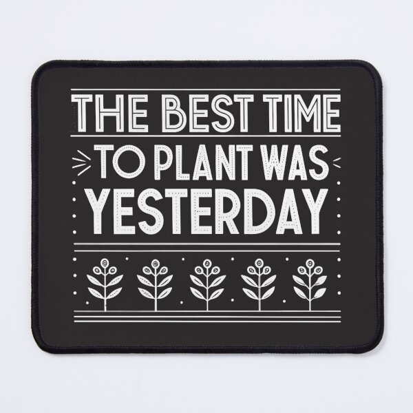 Item preview, The Best Time to Plant Was Yesterday designed and sold by SignumShop.