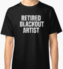 Retired Blackout Artist Alcohol Sobriety T-Shirt Classic T-Shirt