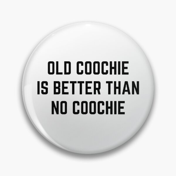 Item preview, Old coochie is better than no coochie designed and sold by killzak.