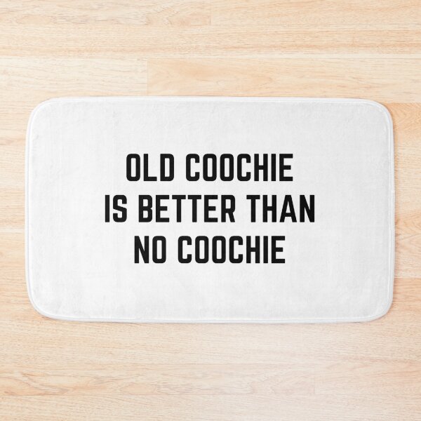 Item preview, Old coochie is better than no coochie designed and sold by killzak.