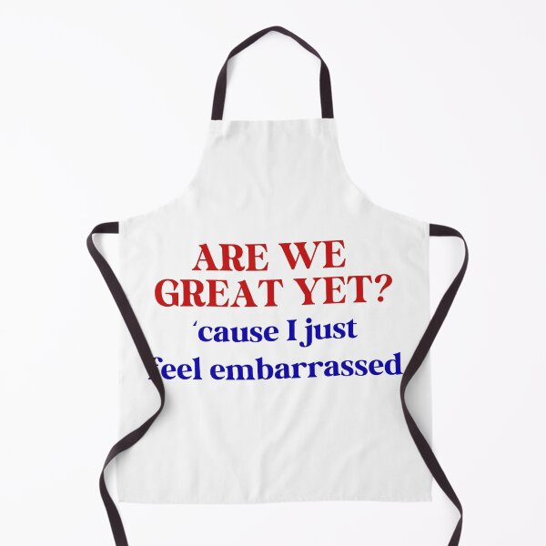 Item preview, Are We Great Yet? Cause I Just Feel Embarrassed designed and sold by Travelslightly.