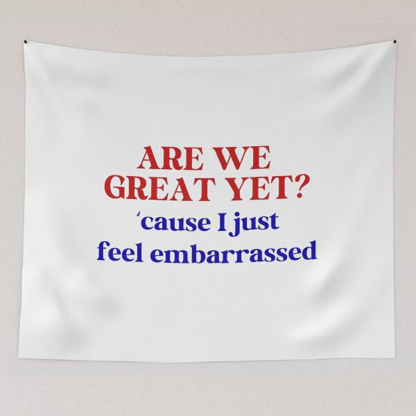 Item preview, Are We Great Yet? Cause I Just Feel Embarrassed designed and sold by Travelslightly.