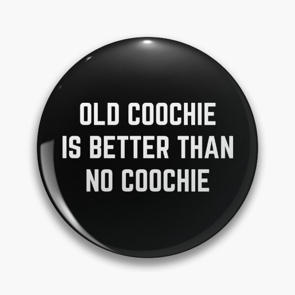 Item preview, Old coochie is better than no coochie designed and sold by killzak.