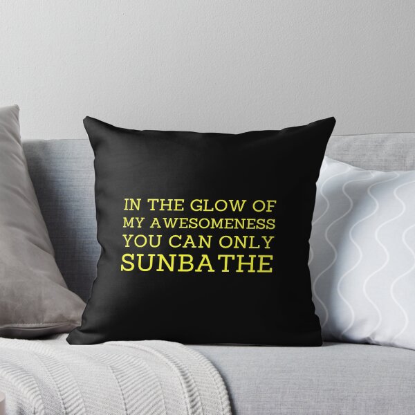 Item preview, In The Glow Of My Awesomeness You Can Only Sunbathe designed and sold by FreshArtFusion.