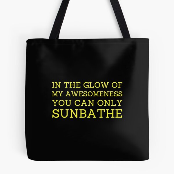 Item preview, In The Glow Of My Awesomeness You Can Only Sunbathe designed and sold by FreshArtFusion.
