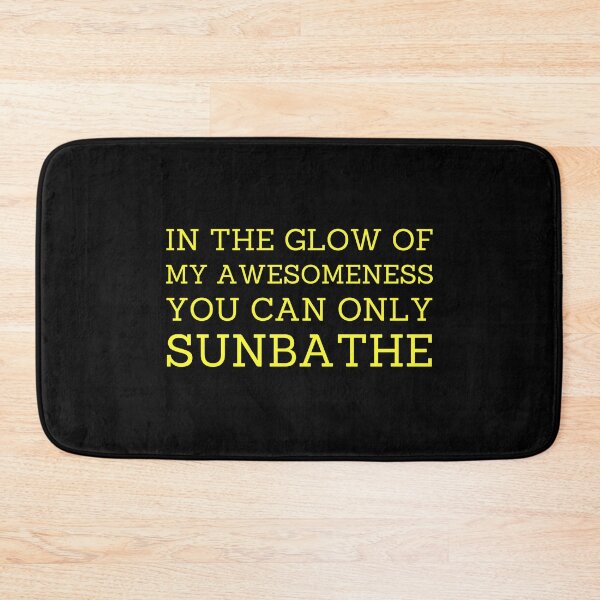 Item preview, In The Glow Of My Awesomeness You Can Only Sunbathe designed and sold by FreshArtFusion.