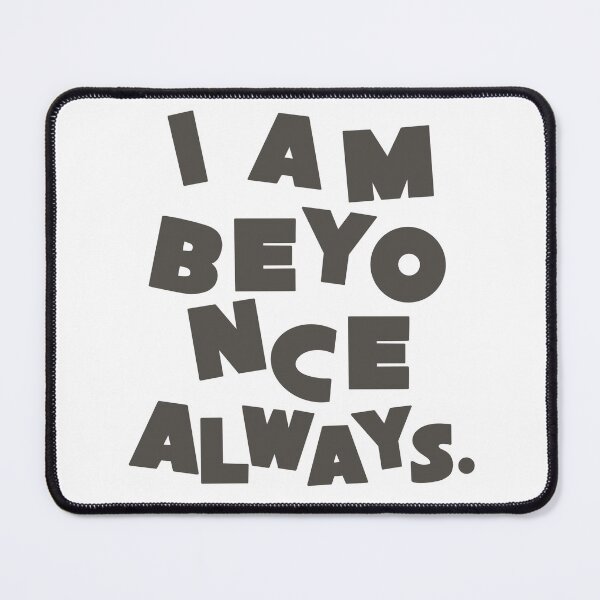 Artikelvorschau, Ich bin Beyoncé, immer. entworfen und verkauft von megsthornton.