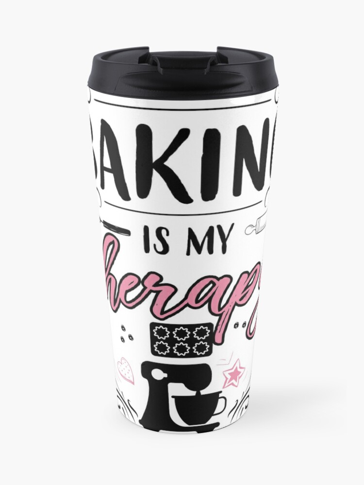 Baking Is My Therapy Travel Mug By Jslbdesigns Redbubble