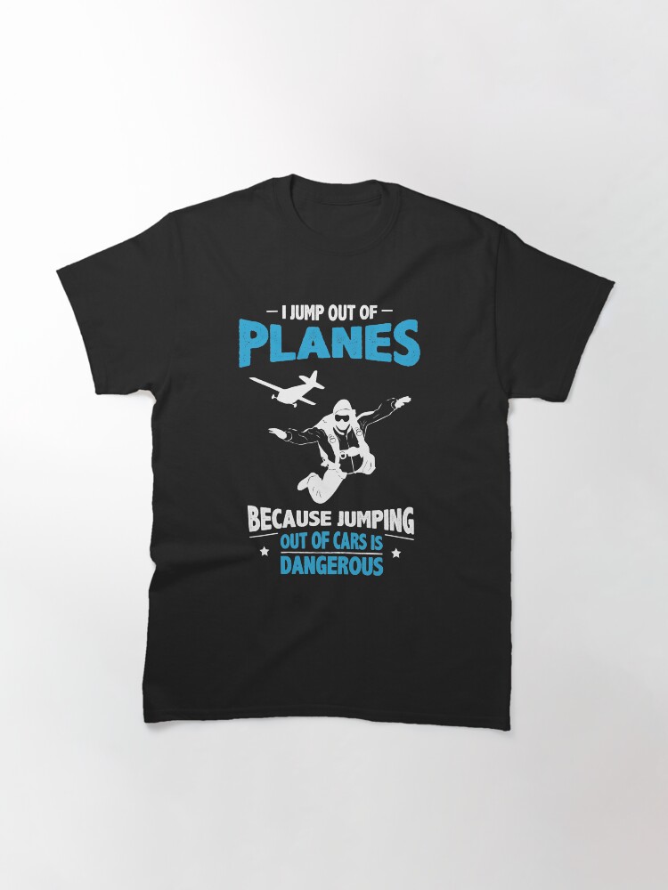 Thumbnail 3 of 7, Classic T-Shirt, I Jump from Planes - Jumping from Cars Is Dangerous designed and sold by jslbdesigns.