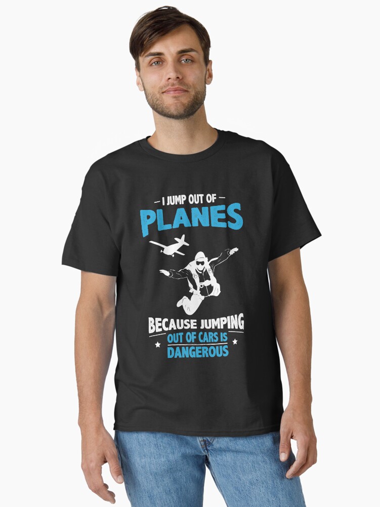 Thumbnail 1 of 7, Classic T-Shirt, I Jump from Planes - Jumping from Cars Is Dangerous designed and sold by jslbdesigns.