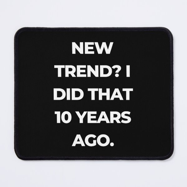 Item preview, New trend? I did that 10 years ago. designed and sold by CrazyBYT.
