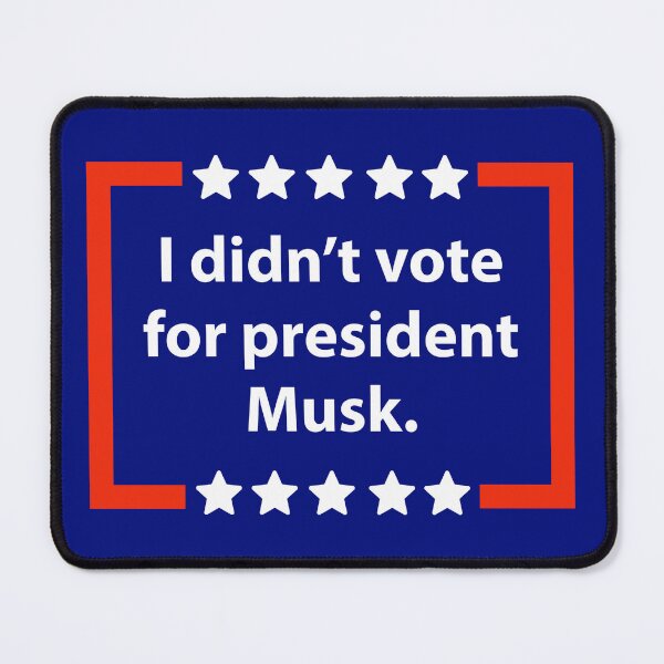 Item preview, I didn’t vote for president Musk designed and sold by Rachel the Artist .