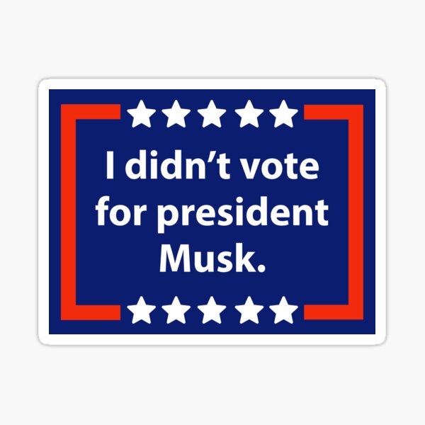 Item preview, I didn’t vote for president Musk designed and sold by Rachel the Artist .