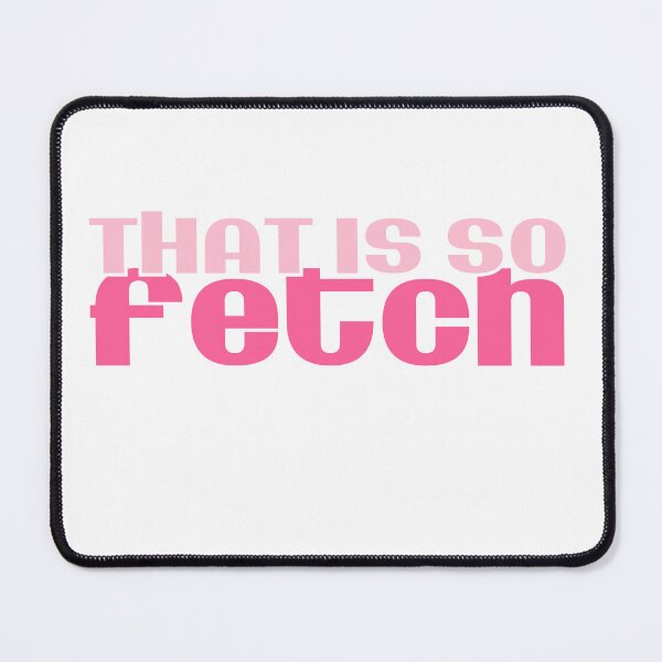 Item preview, That's so Fetch - Mean Girls designed and sold by printitoutcl.
