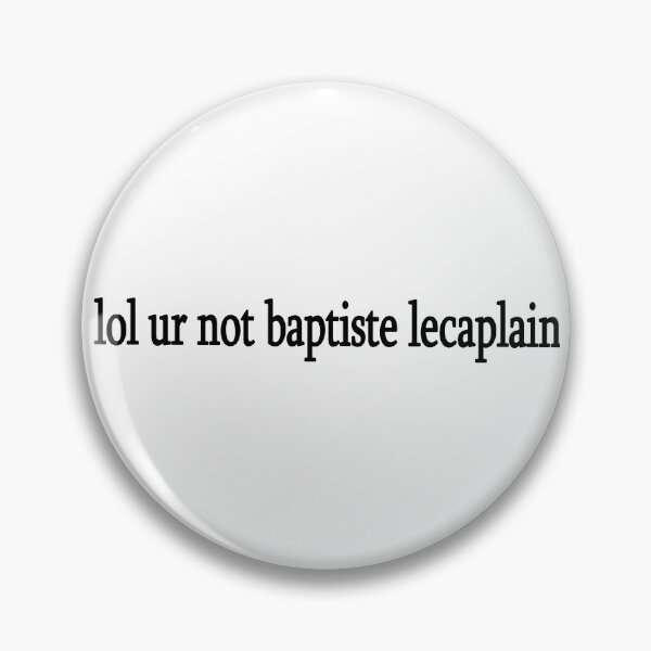 Item preview, lol ur not baptiste lecaplain designed and sold by Sasya.