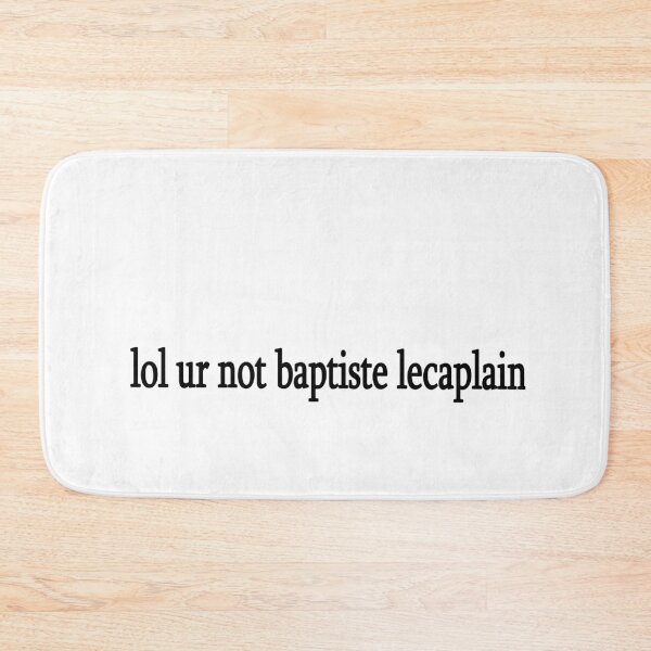 Item preview, lol ur not baptiste lecaplain designed and sold by Sasya.
