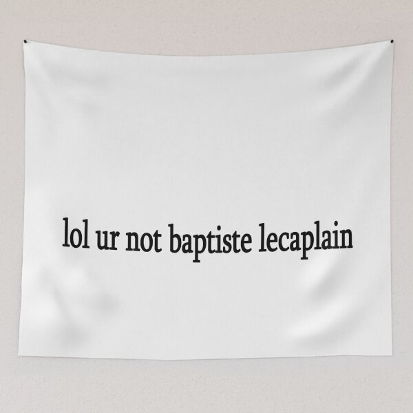 Item preview, lol ur not baptiste lecaplain designed and sold by Sasya.